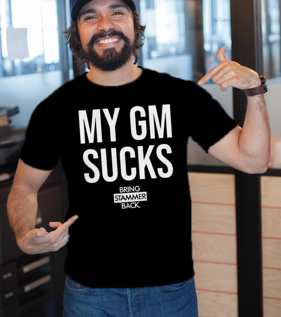 MY GM SUCKS BRING STAMMER BACK T-Shirt
