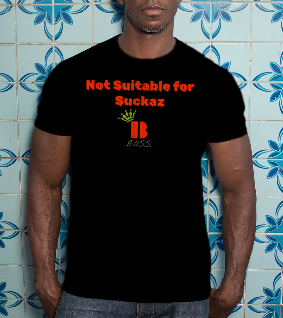 Not Suitable For Suckaz B.O.S.S T-Shirt
