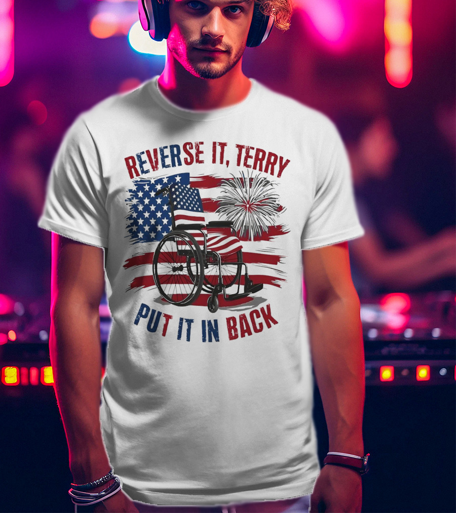 Reverse It Terry Put It In Back USA Flag Fireworks Wheelchair T-Shirt