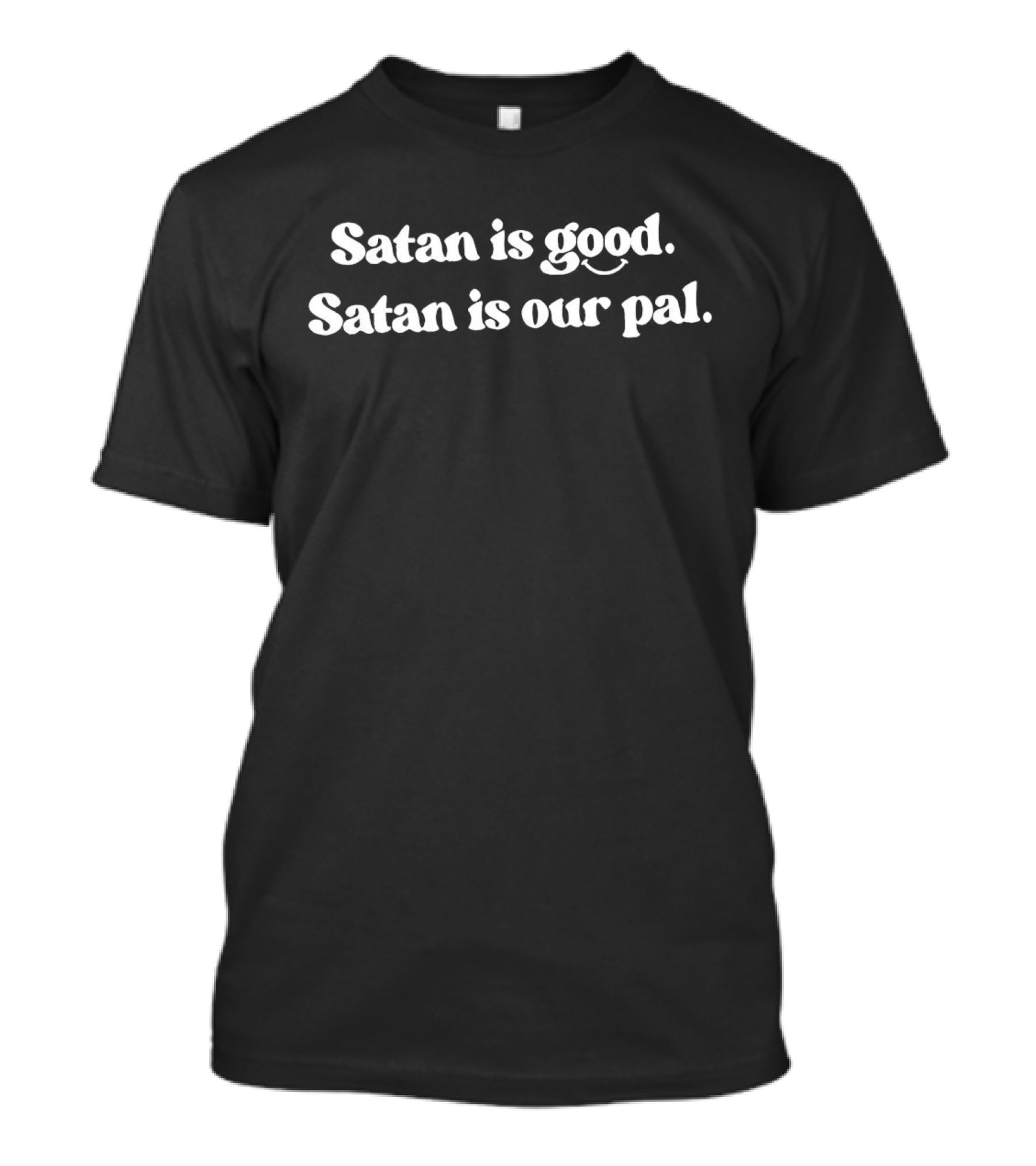 Satan Is Good Satan Is Our Pal T-Shirt