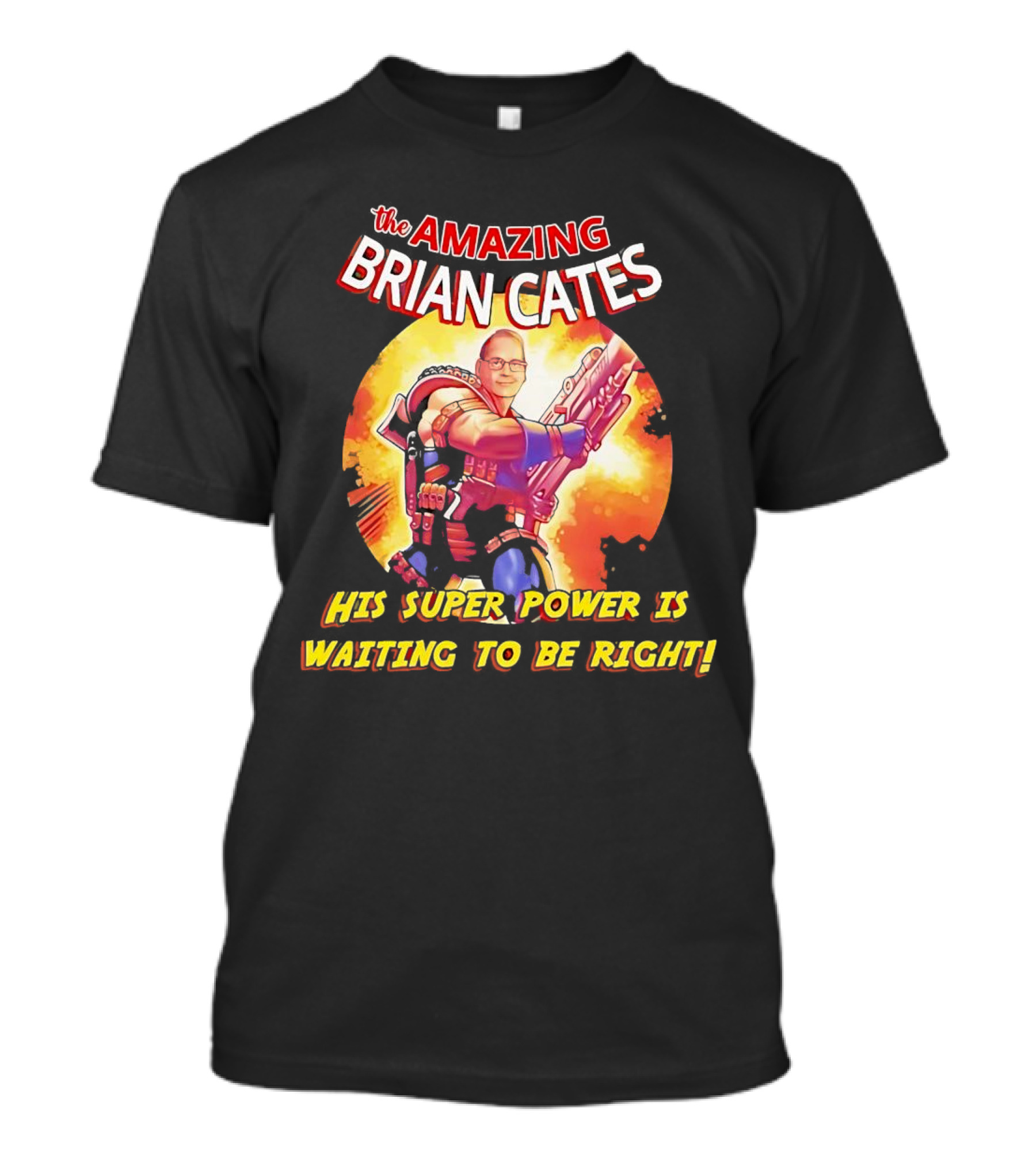 The Amazing Brian Cates His Super Power Is Waiting To Be Right T-Shirt