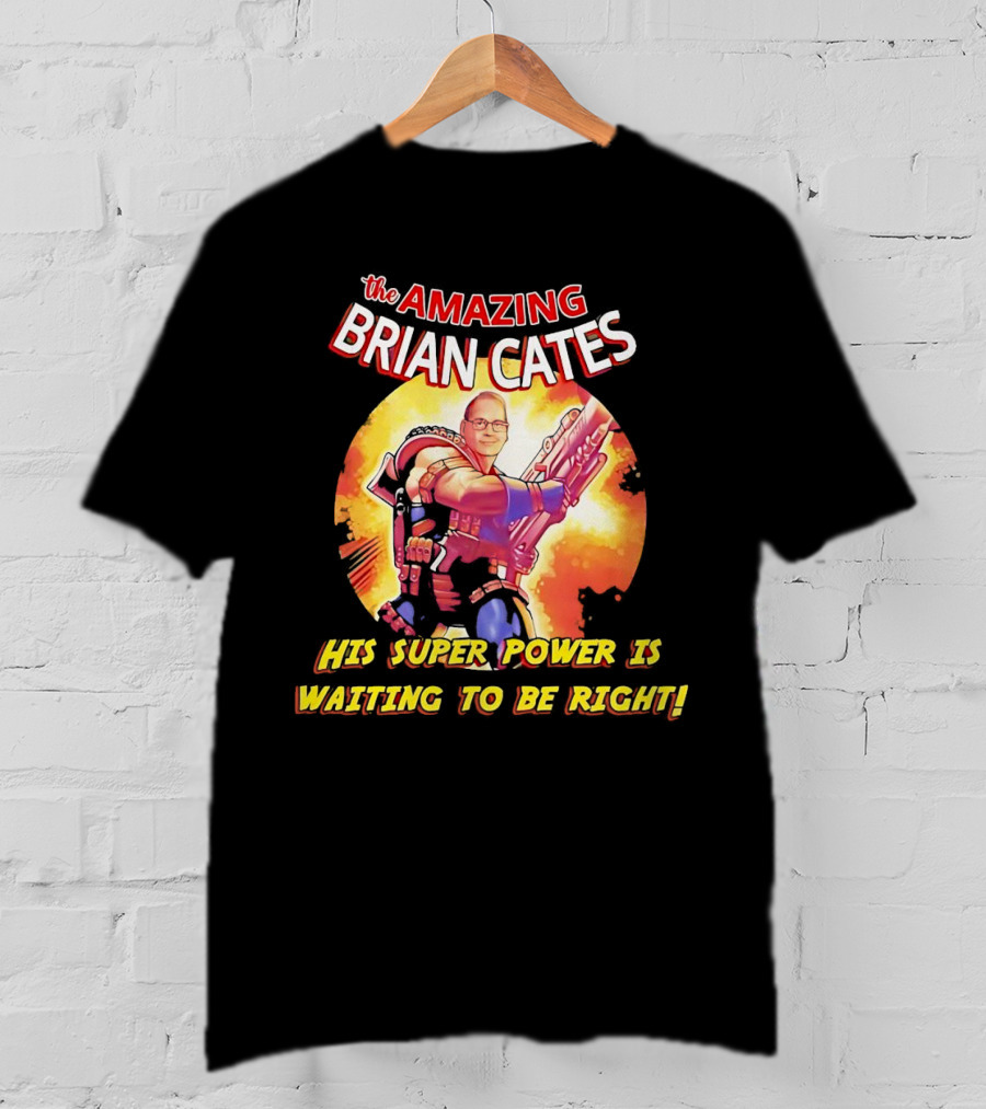 The Amazing Brian Cates His Super Power Is Waiting To Be Right T-Shirt