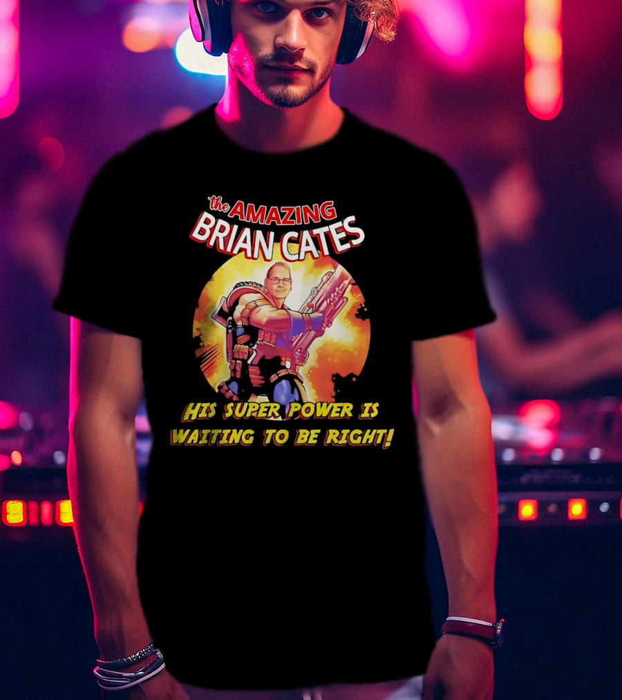 The Amazing Brian Cates His Super Power Is Waiting To Be Right T-Shirt