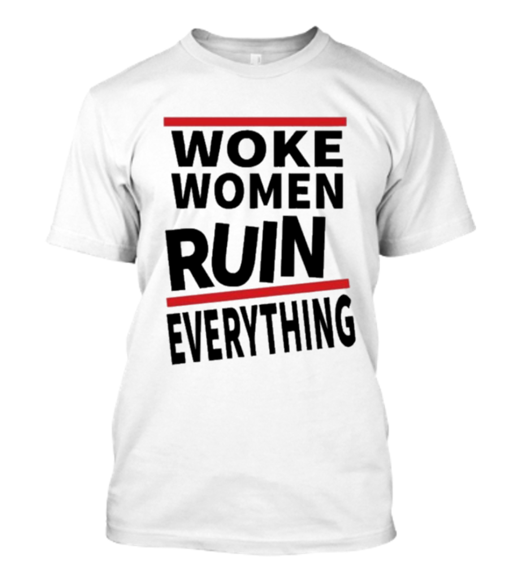 Woke Women Ruin Everything T-Shirt