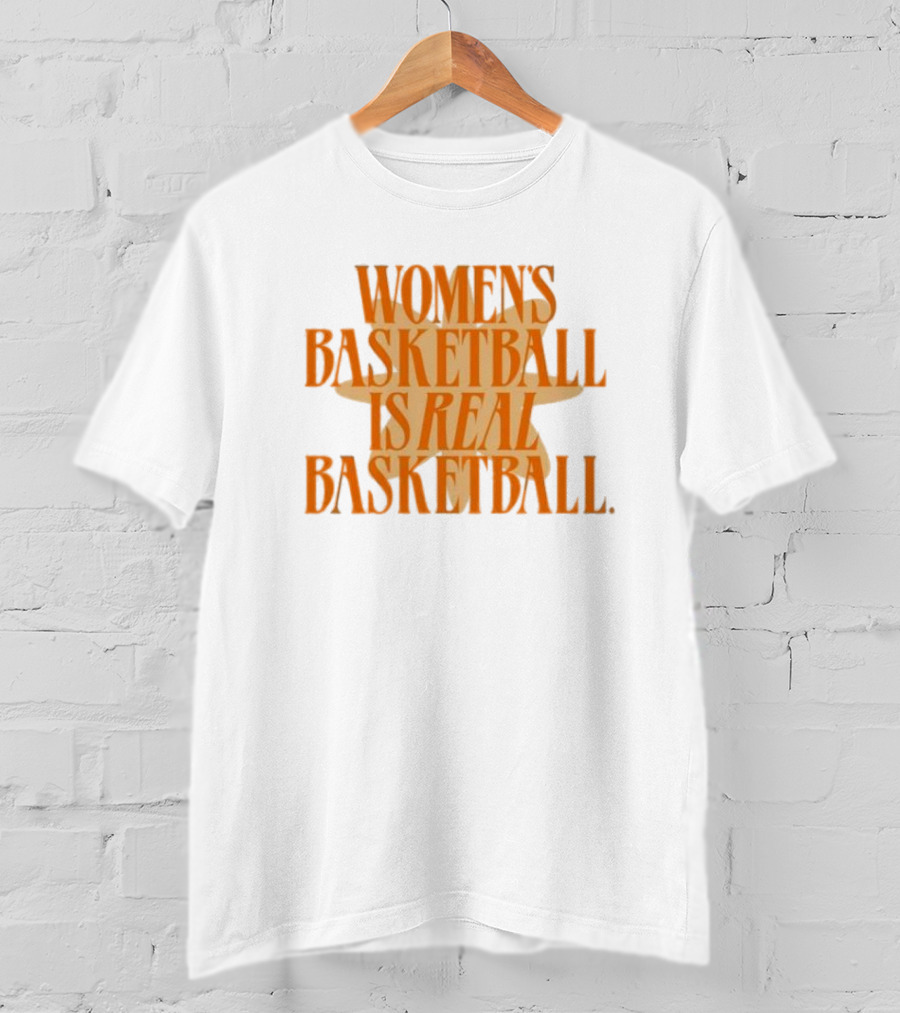 WOMEN'S BASKETBALL IS REAL BASKETBALL T-Shirt