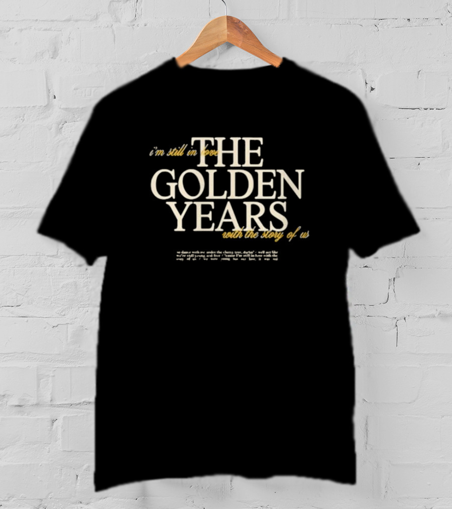 The Golden Years I'm Still In Love With The Story Of Us T-Shirt