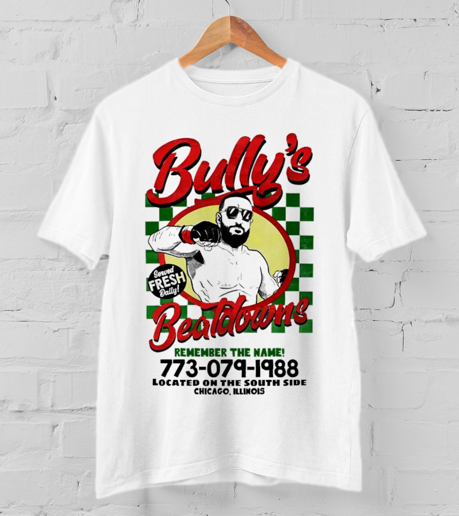 Bully’s Beatdowns Served Fresh Daily Remember The Name Chicago Illinois T-Shirt