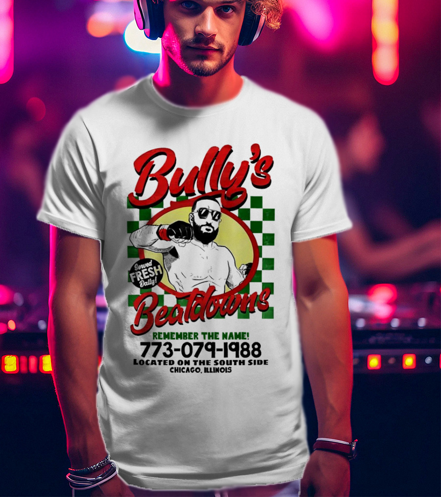 Bully’s Beatdowns Served Fresh Daily Remember The Name Chicago Illinois T-Shirt