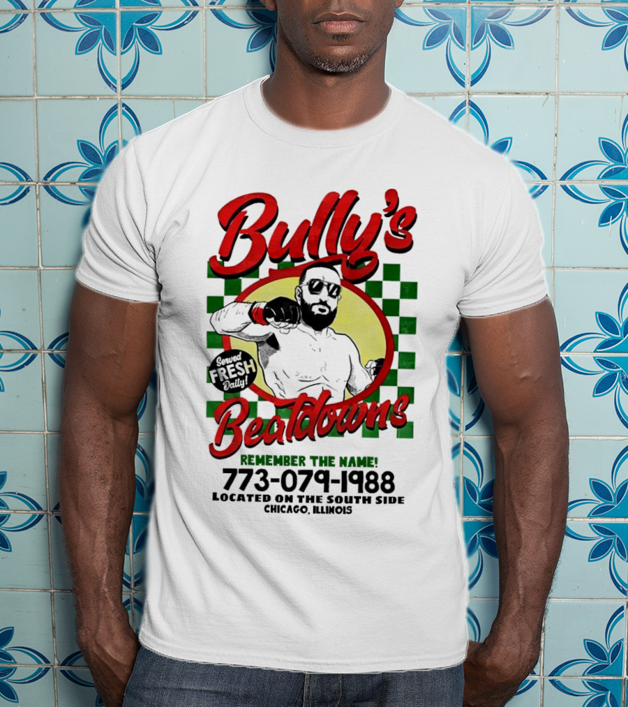 Bully’s Beatdowns Served Fresh Daily Remember The Name Chicago Illinois T-Shirt