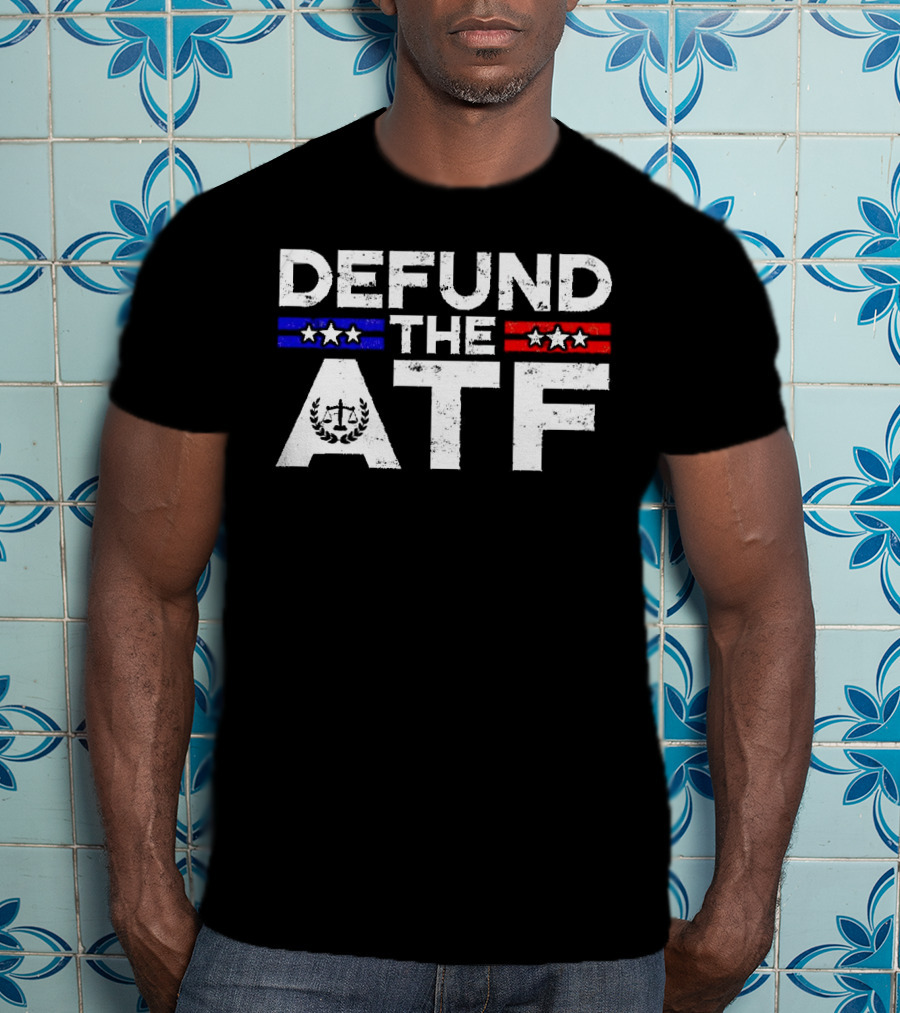 Defund The ATF Stars And Stripes Anti Government T-Shirt