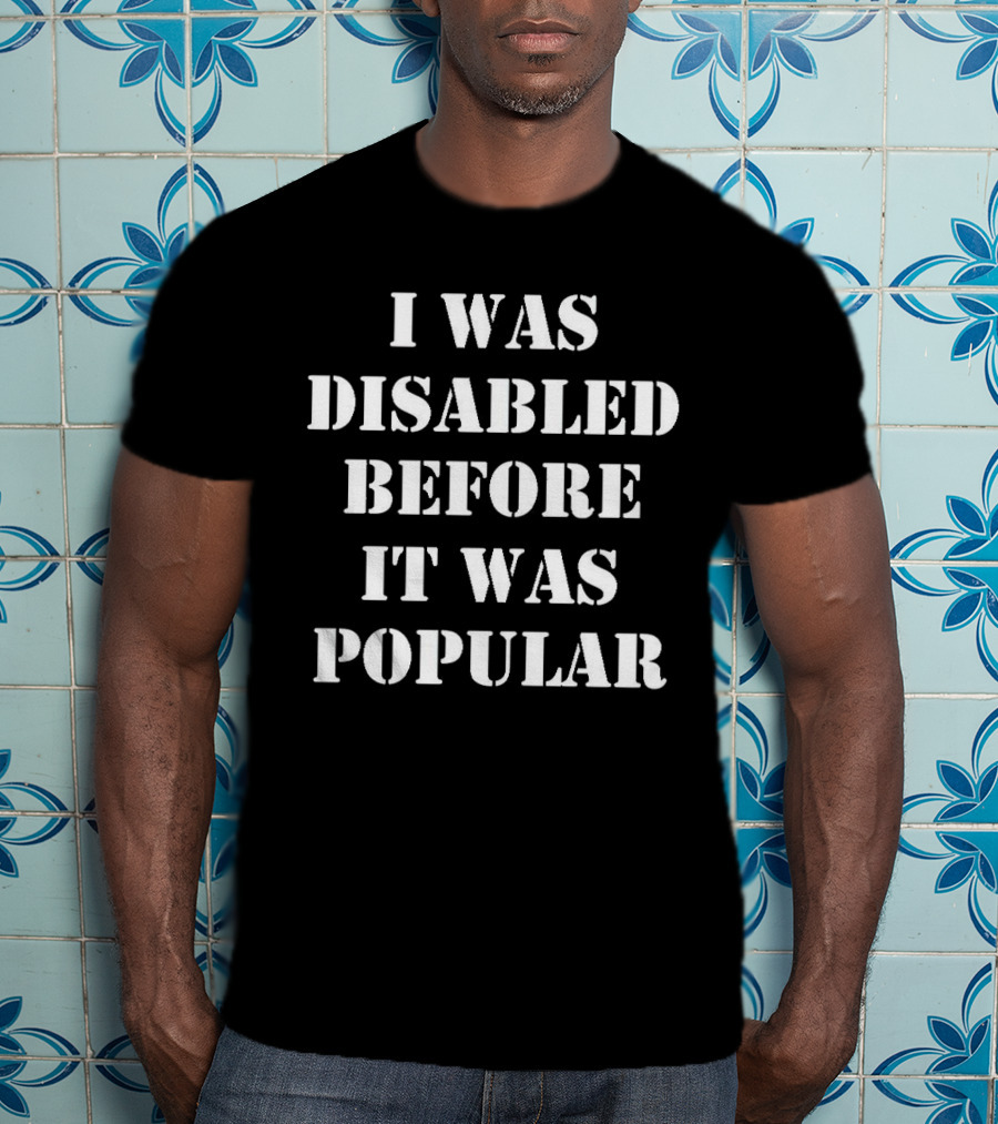 I Was Disabled Before It Was Popular T-Shirt