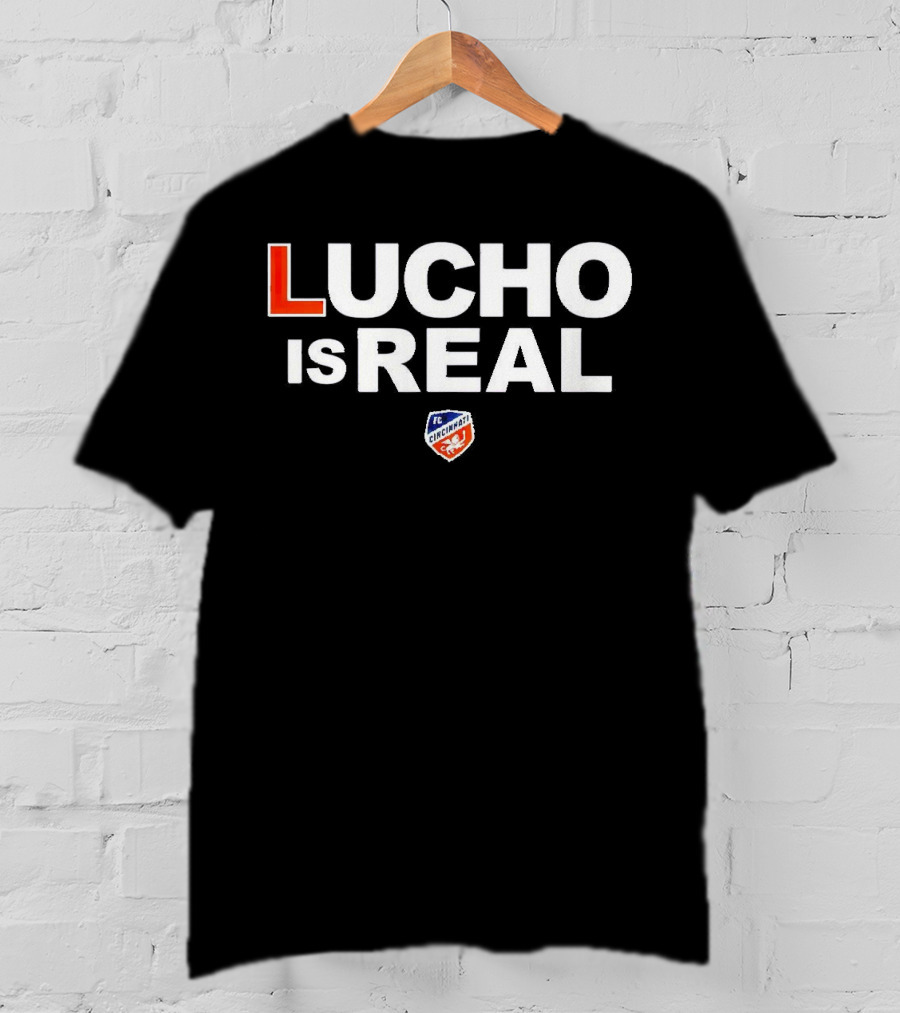 Lucho Is Real FC Cincinnati T-Shirt