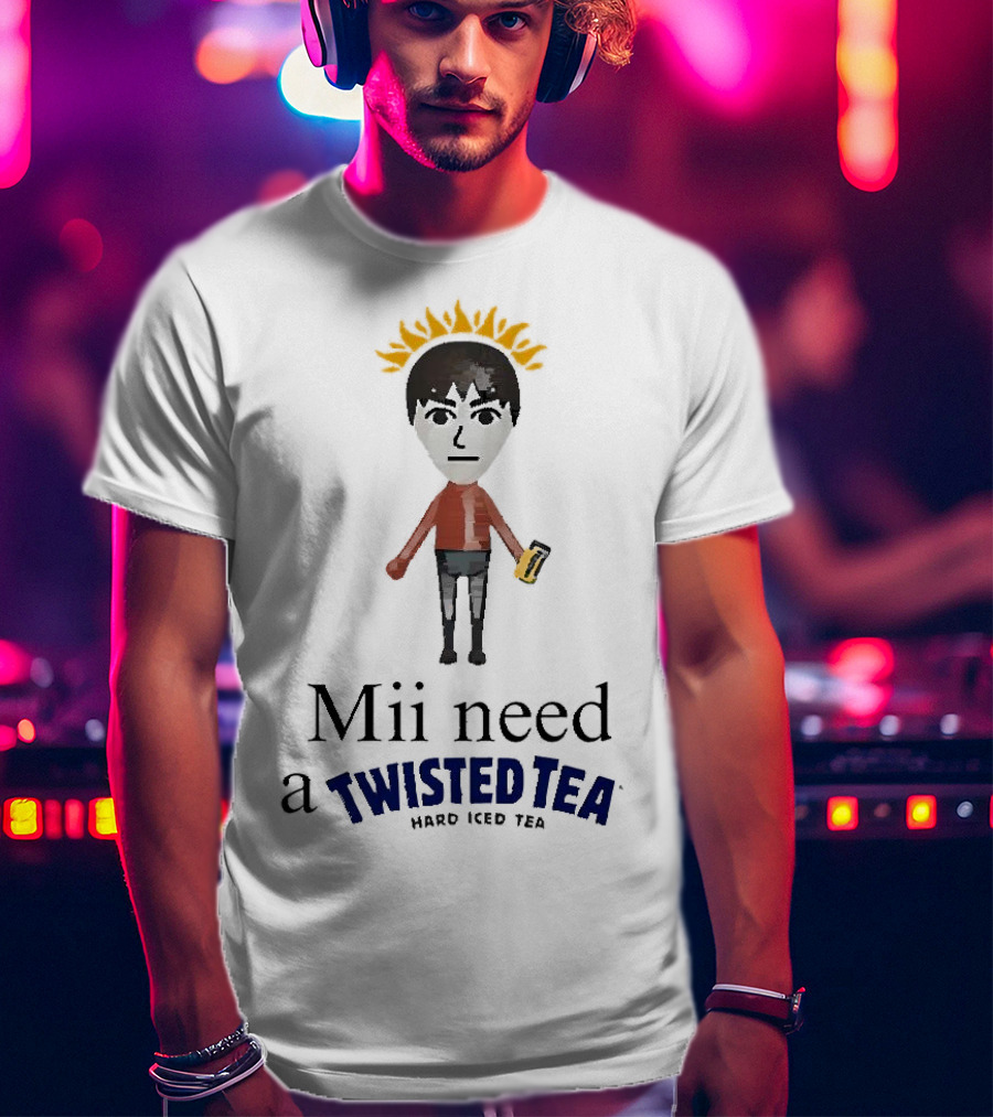 Mii Need A Twisted Tea Hard Iced Tea Parody Image T-Shirt