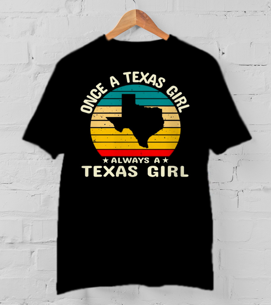 Once A Texas Girl Always A Texas Girl Retro Vintage Texas T-Shirt