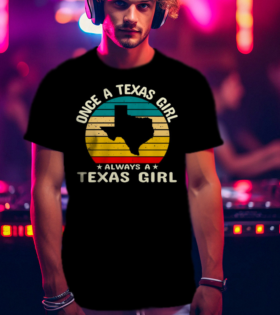 Once A Texas Girl Always A Texas Girl Retro Vintage Texas T-Shirt