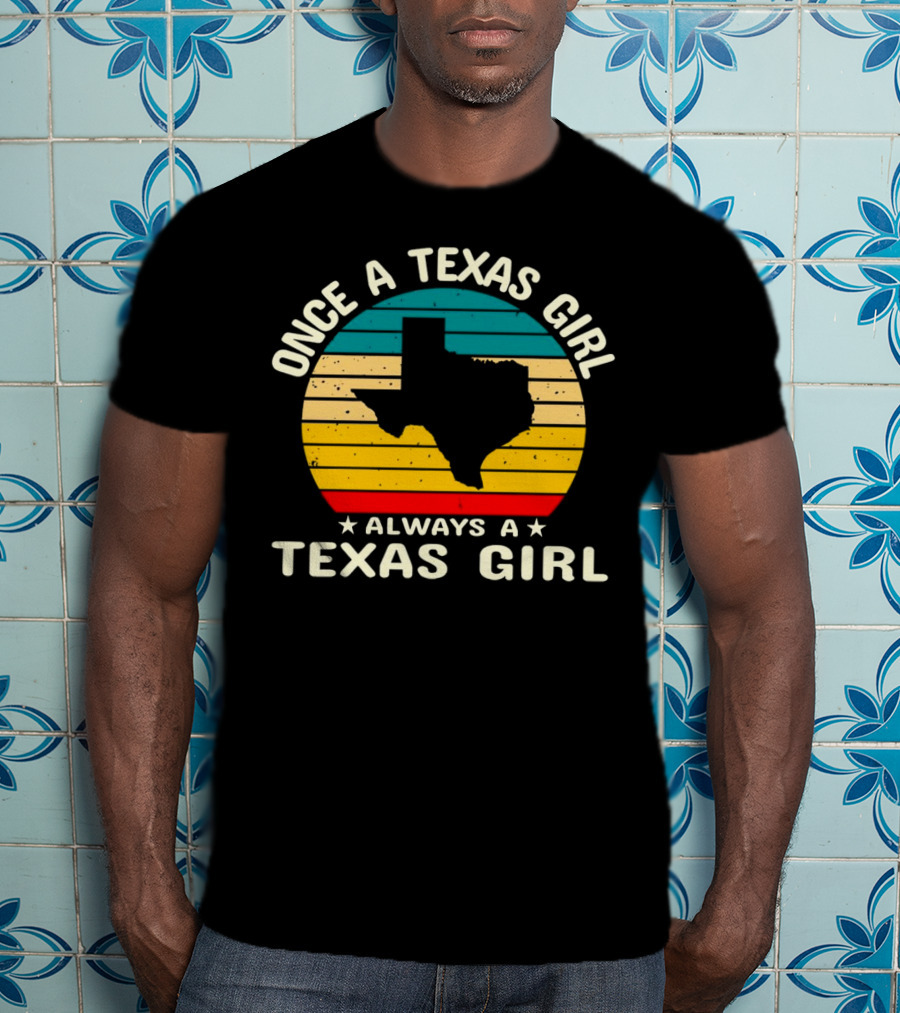 Once A Texas Girl Always A Texas Girl Retro Vintage Texas T-Shirt