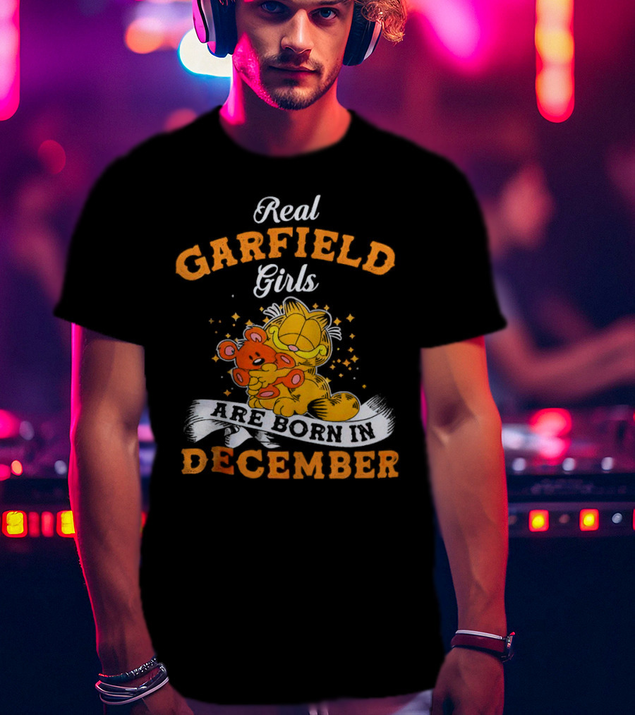Real Garfield Girls Are Born In December Hugging Teddy Bear T-Shirt