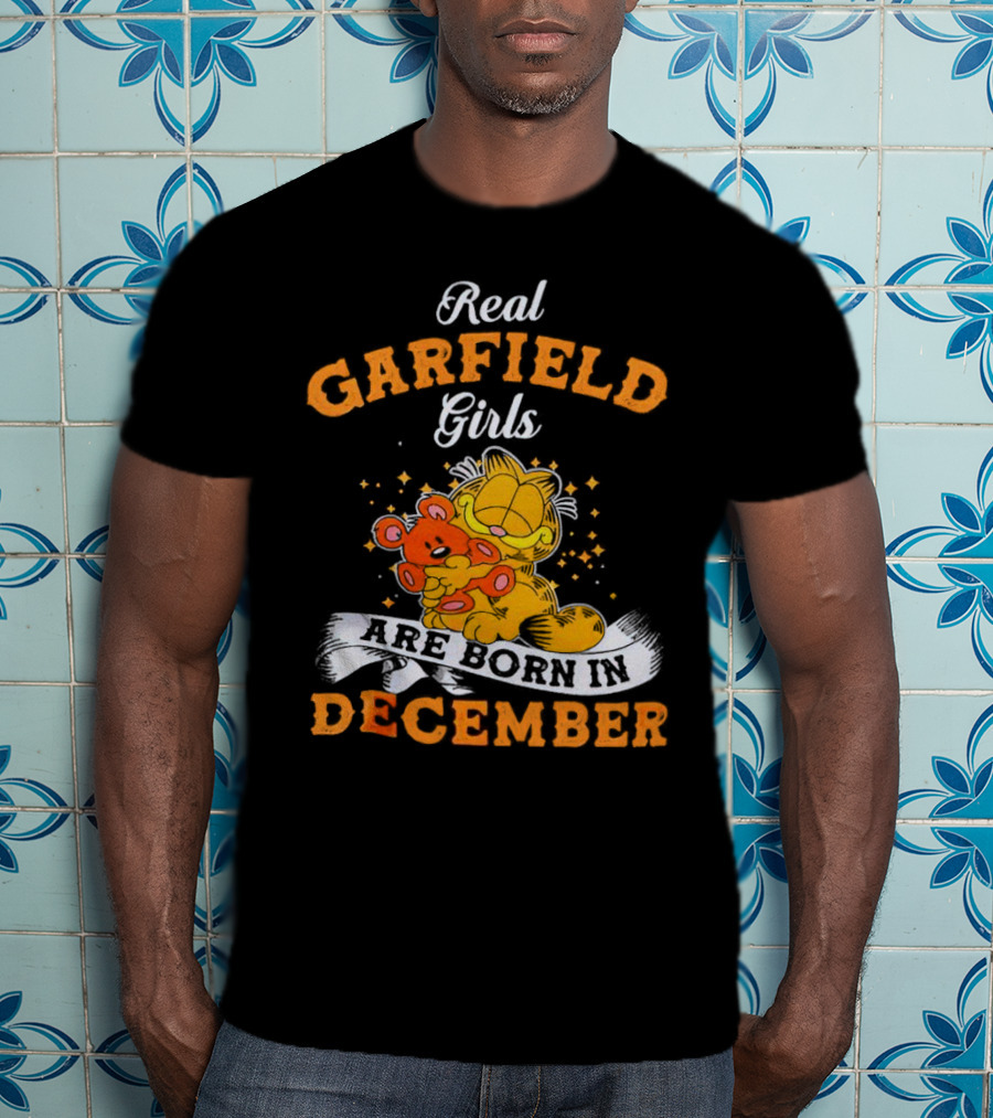 Real Garfield Girls Are Born In December Hugging Teddy Bear T-Shirt