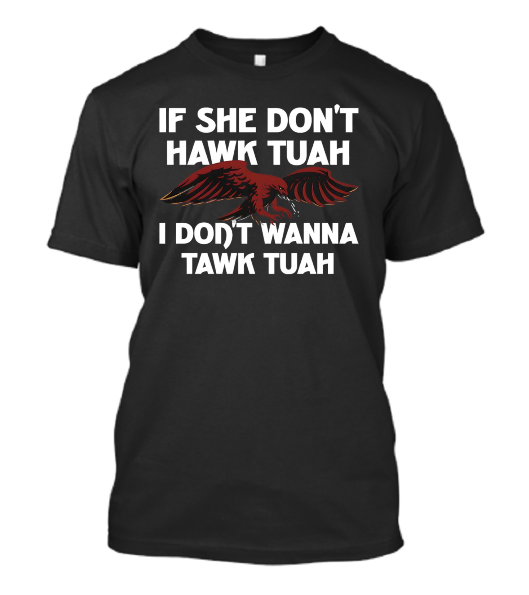 If She Don’t Hawk Tuah I Don’t Wanna Tawk Tuah Eagle T-Shirt