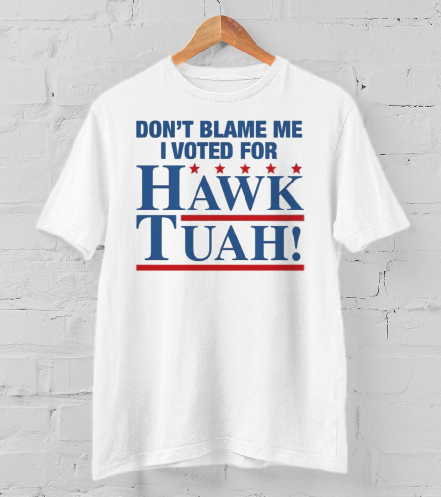 Don't Blame ME I Voted For Hawk Tuah Red And Blue Stars T-Shirt