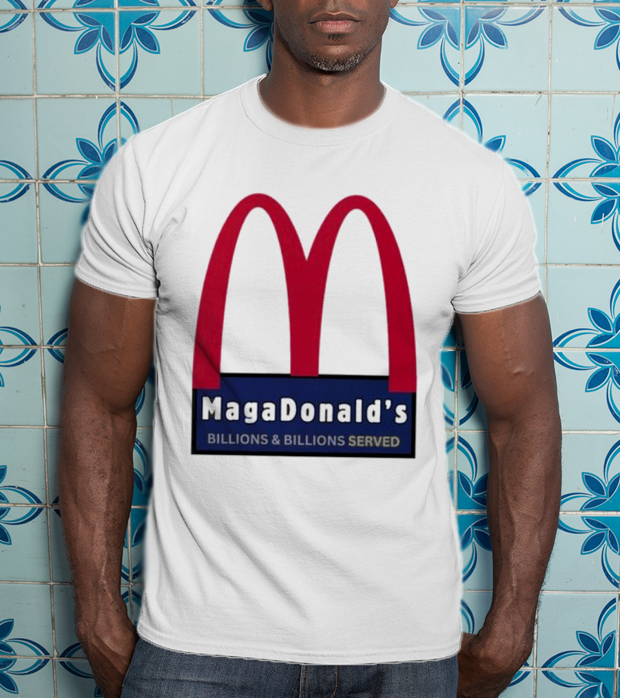 MagaDonald's Billions And Billions Served T-Shirt