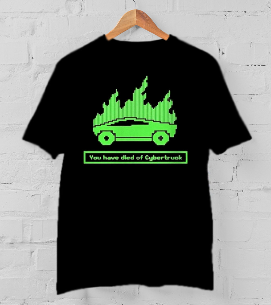 You Have Died Of Cybertruck Green Pixel Art Burning Cybertruck T-Shirt