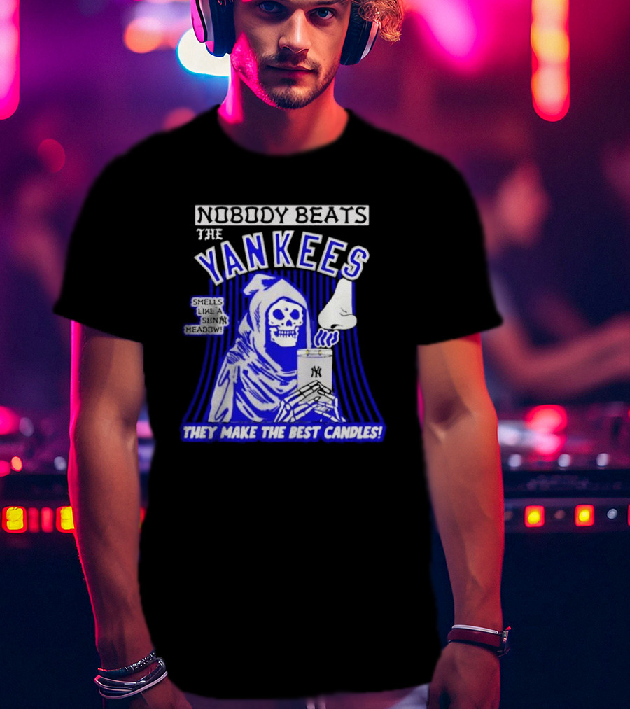 Nobody Beats The Yankees Smells Like A Sunny Meadow They Make The Best Candles T-Shirt