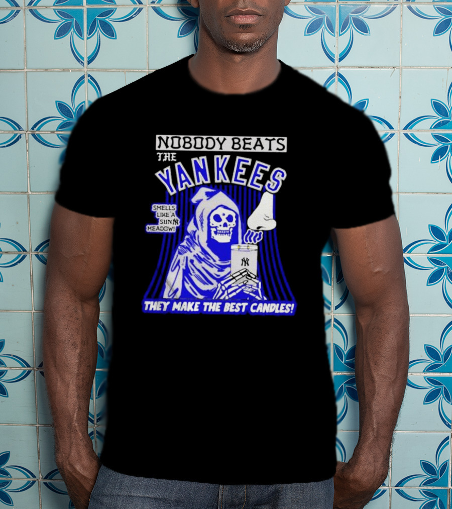 Nobody Beats The Yankees Smells Like A Sunny Meadow They Make The Best Candles T-Shirt