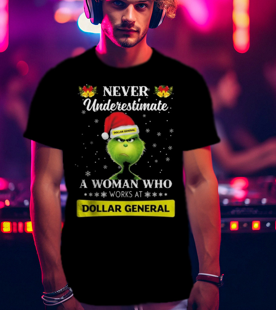 Never Underestimate A Woman Who Works At Dollar General Grinch Christmas T-Shirt