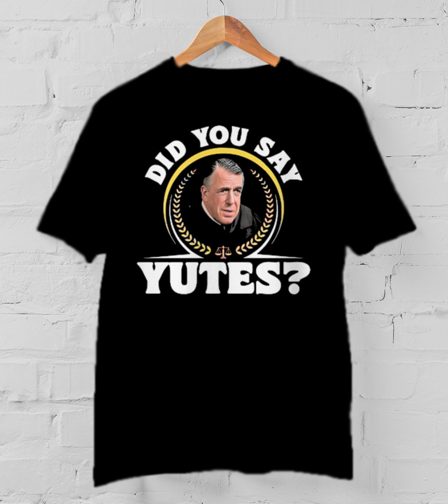 Did You Say Yutes Judge Chamberlain Haller Scales Of Justice T-Shirt