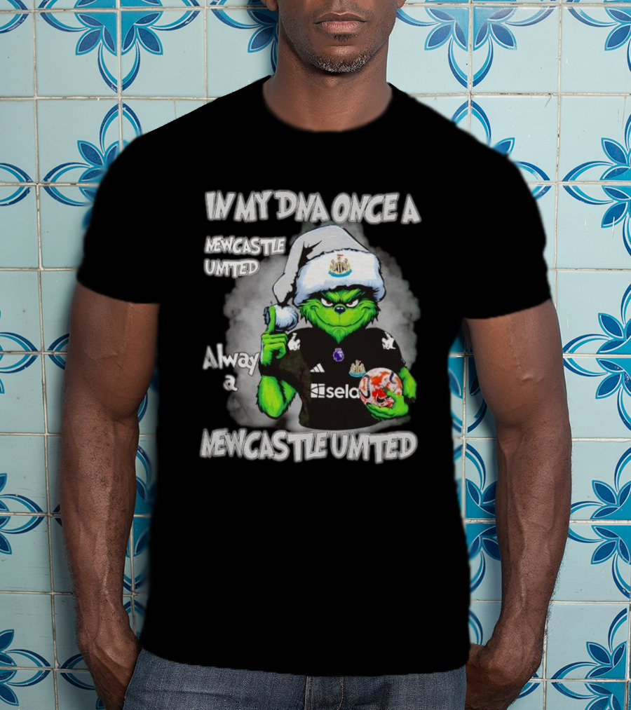 In My DNA Once A Newcastle United Always A Newcastle United Christmas Grinch T-Shirt