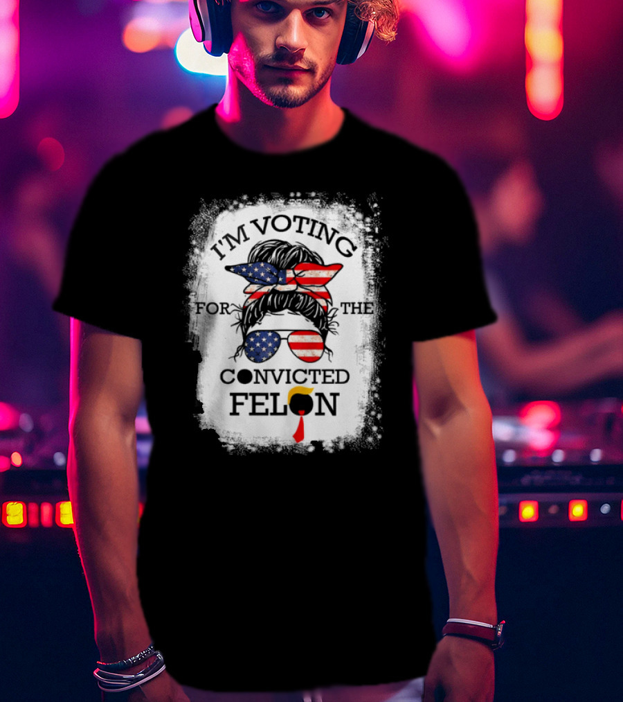 I'm Voting For The Convicted Felon Messy Bun USA Flag T-Shirt