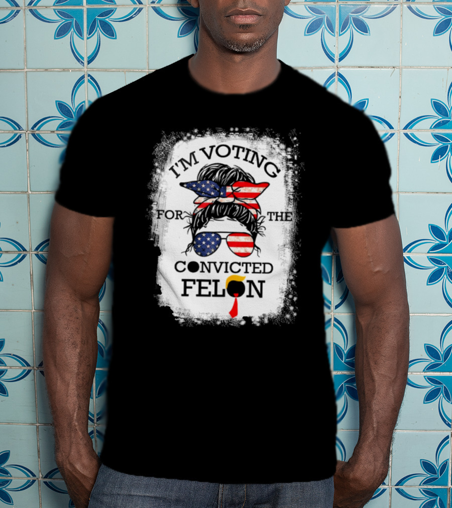 I'm Voting For The Convicted Felon Messy Bun USA Flag T-Shirt
