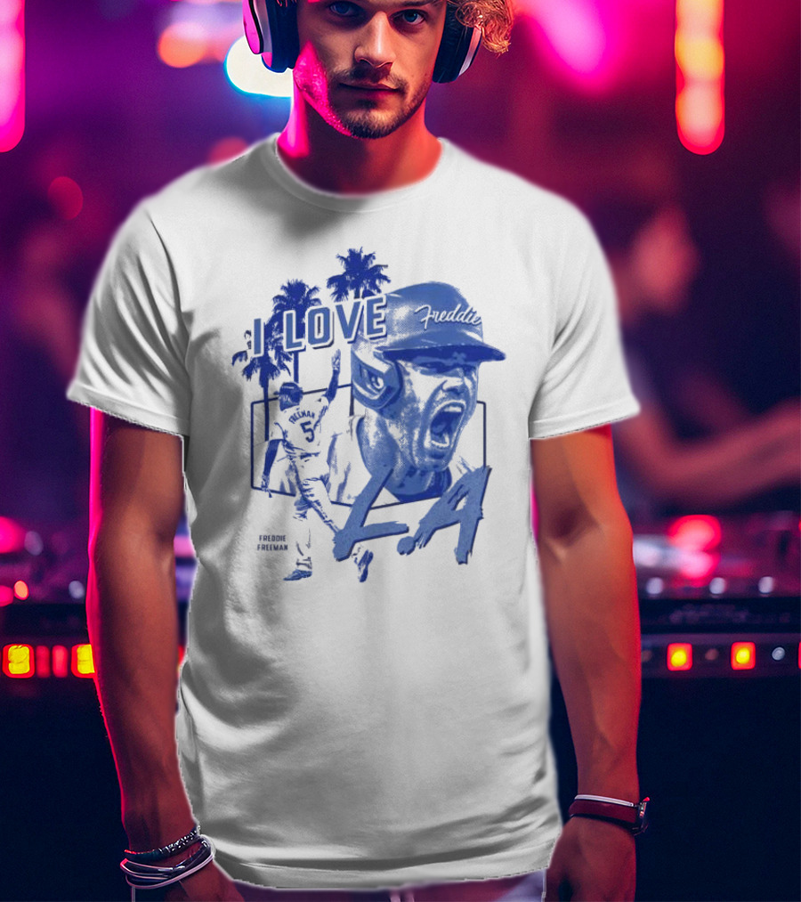 I Love Freddie Freeman Los Angeles Dodgers LA T-Shirt