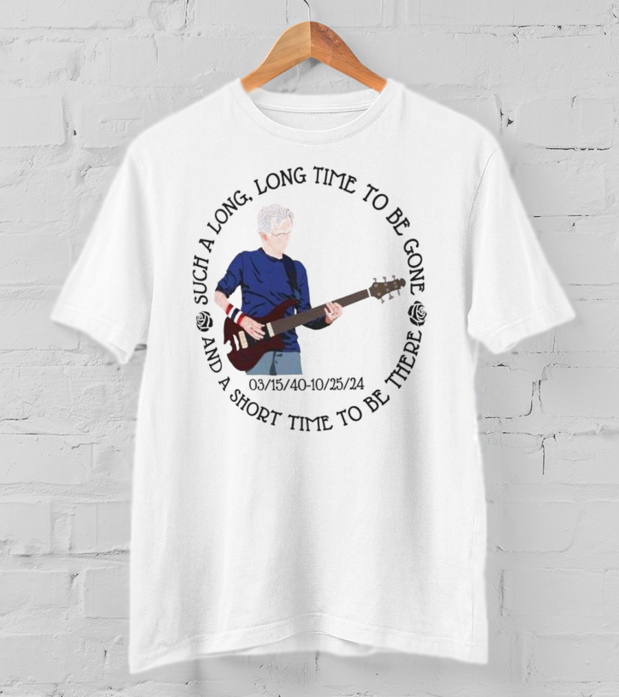 Phil Lesh Grateful Dead Long Time Gone Short Time There Memorial 03/15/40-10/25/24 T-Shirt