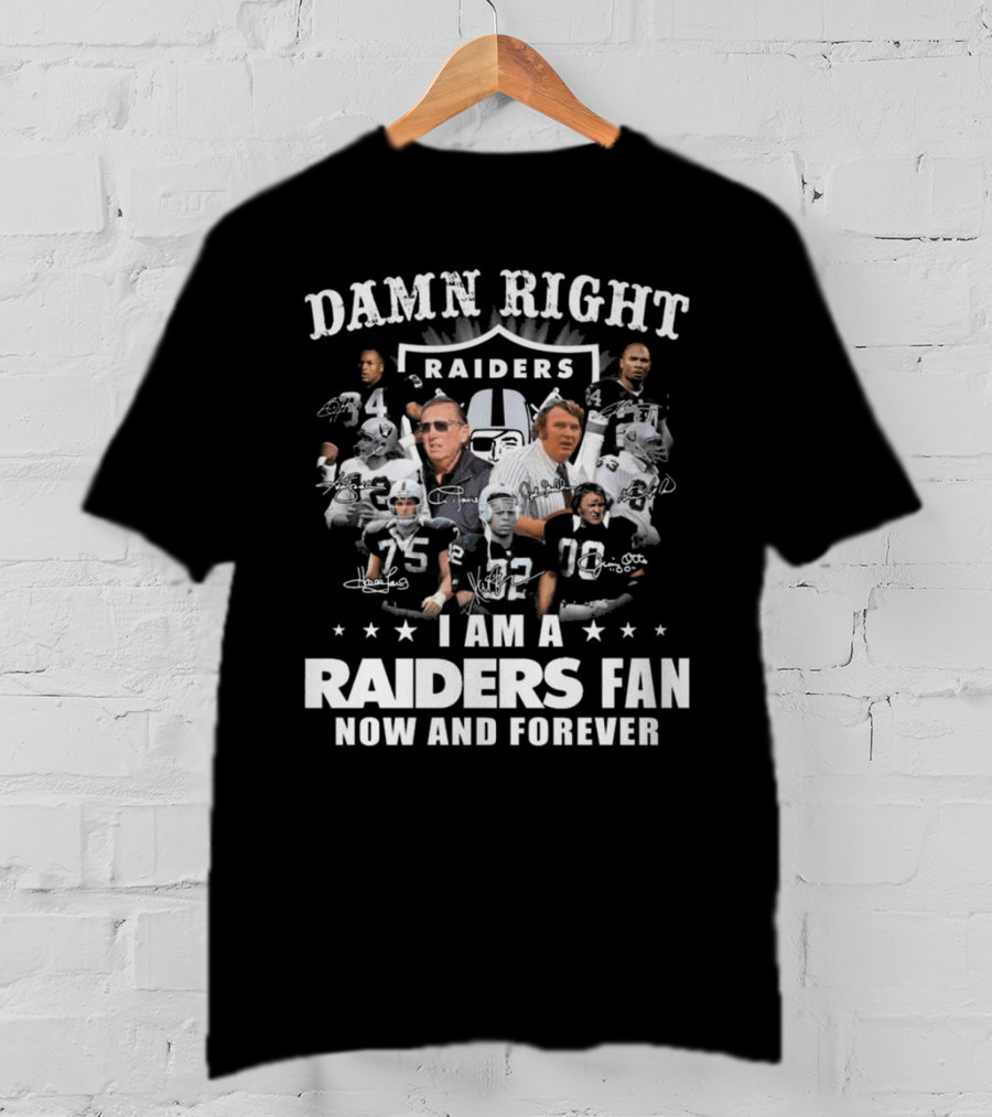 Damn Right Raiders Fan Now And Forever Legend Signatures T-Shirt
