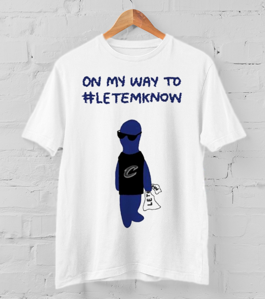Cleveland Cavaliers Little Blue Dood On My Way To #LetEmKnow T-Shirt