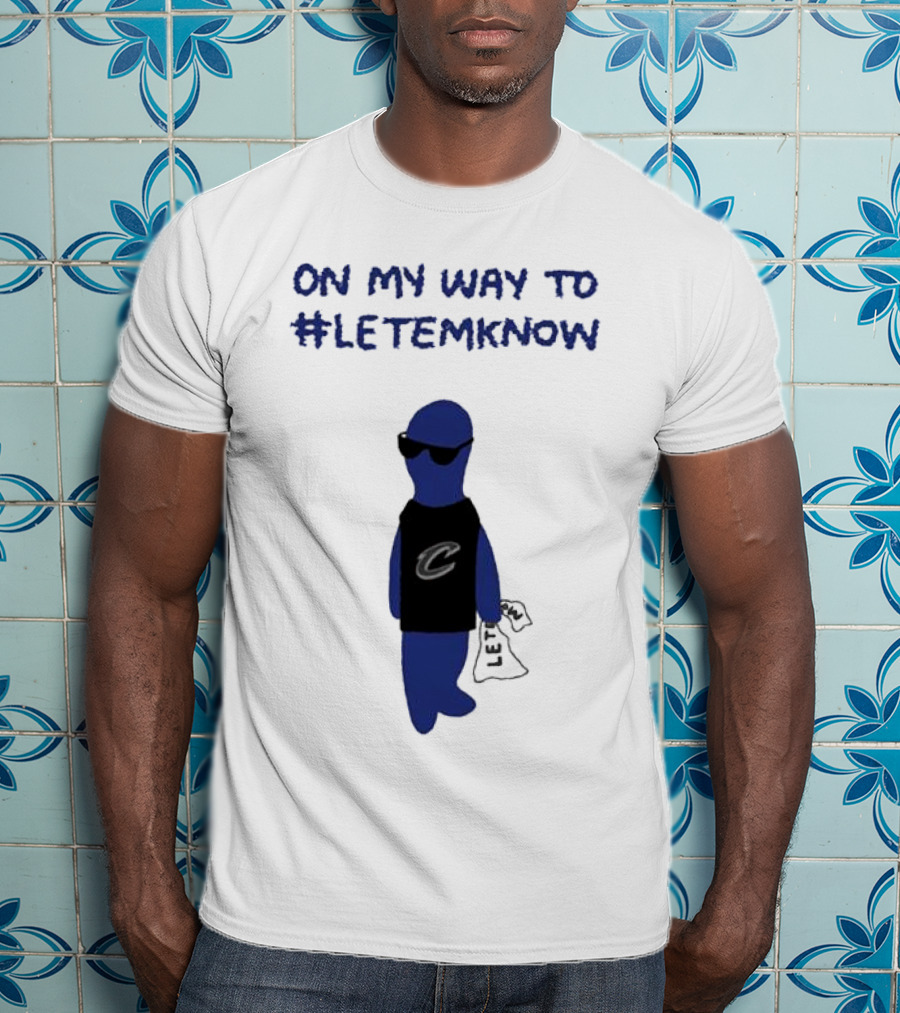 Cleveland Cavaliers Little Blue Dood On My Way To #LetEmKnow T-Shirt