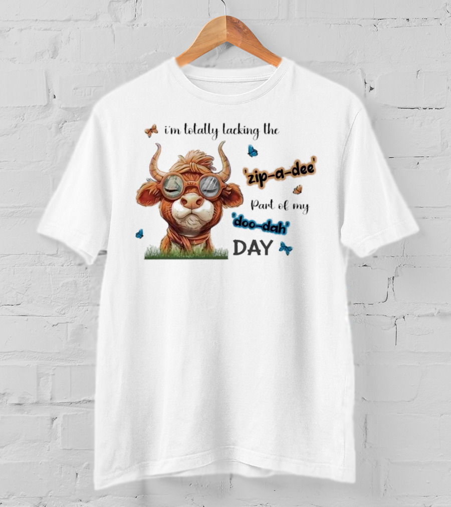 I'm Totally Lacking The Zip-a-dee Part Of My Doo-dah Day With Cool Cow And Butterflies T-Shirt
