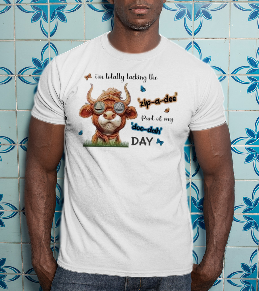 I'm Totally Lacking The Zip-a-dee Part Of My Doo-dah Day With Cool Cow And Butterflies T-Shirt