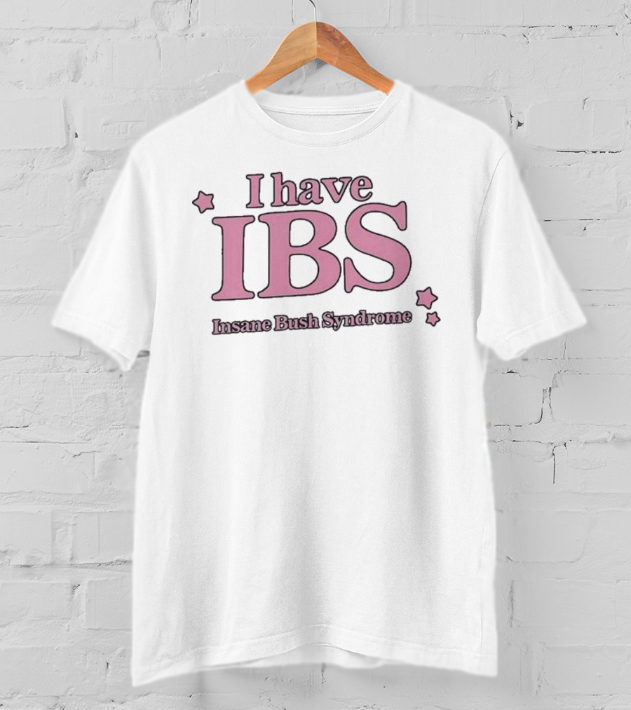 I Have IBS Insane Bush Syndrome Fun Pink Star Humor T-Shirt