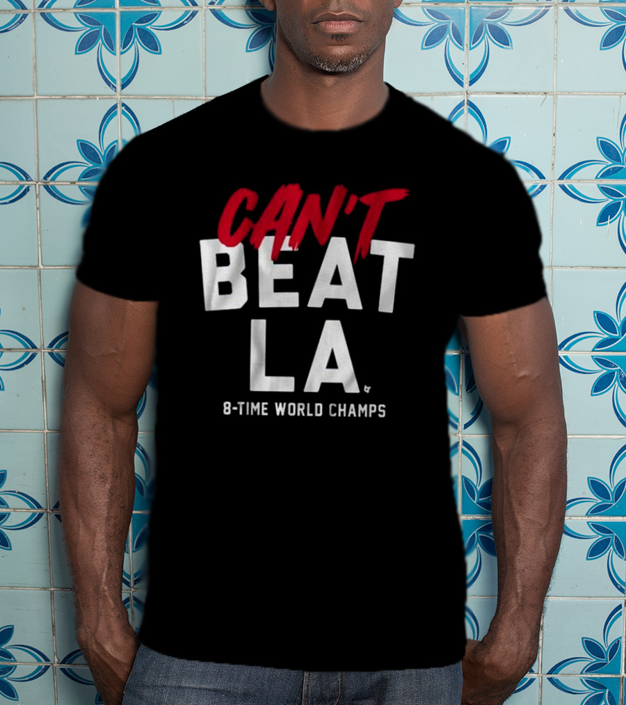 Los Angeles Dodgers Can't Beat LA 8-Time World Champs T-Shirt
