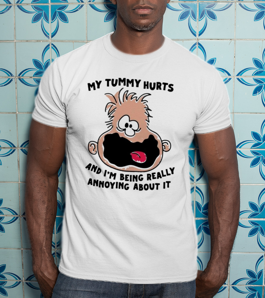 My Tummy Hurts And I’m Being Really Annoying About It Funny Cartoon Face T-Shirt