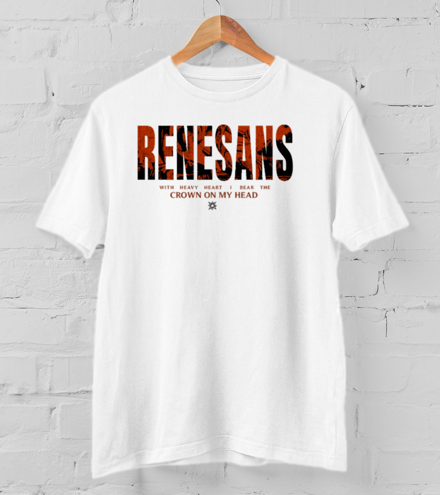 RENESANS With Heavy Heart I Bear The Crown On My Head T-Shirt
