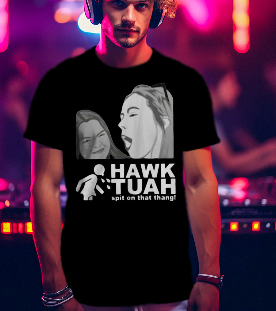 Hawk Tuah Spit On That Thang Girl T-Shirt