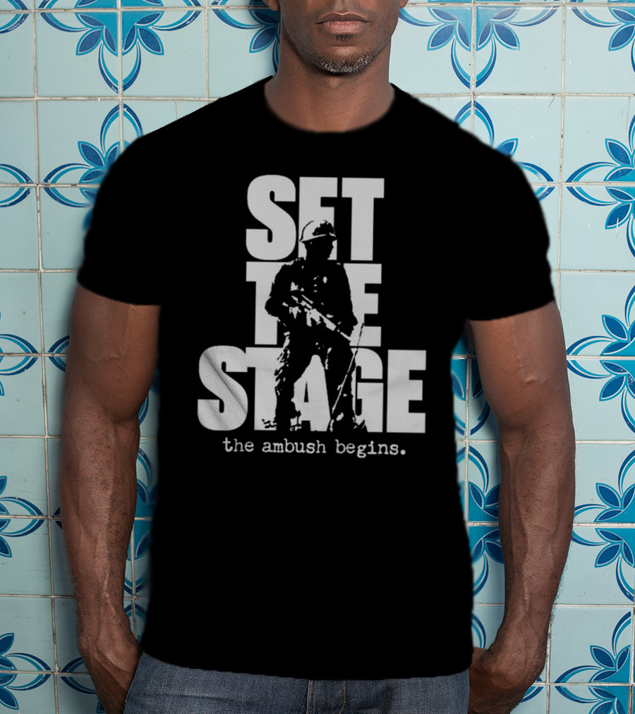Set The Stage The Ambush Begins Soldier T-Shirt