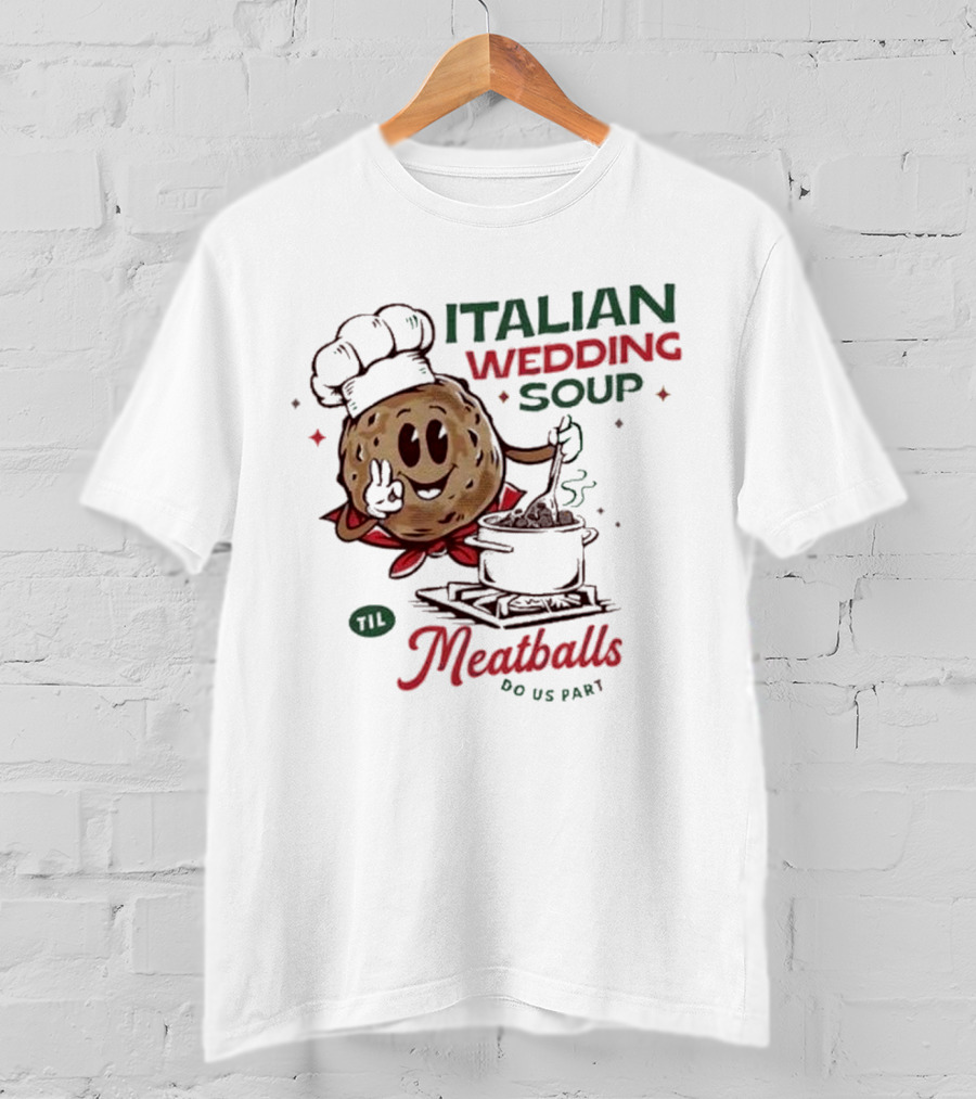 Italian Wedding Soup Meatballs Til Do Us Part Cooking Chefs T-Shirt