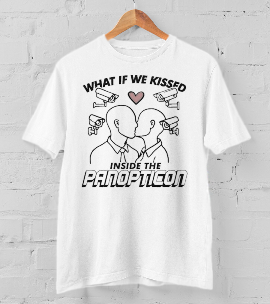 What If We Kissed Inside The Panopticon With Heart And Cameras T-Shirt