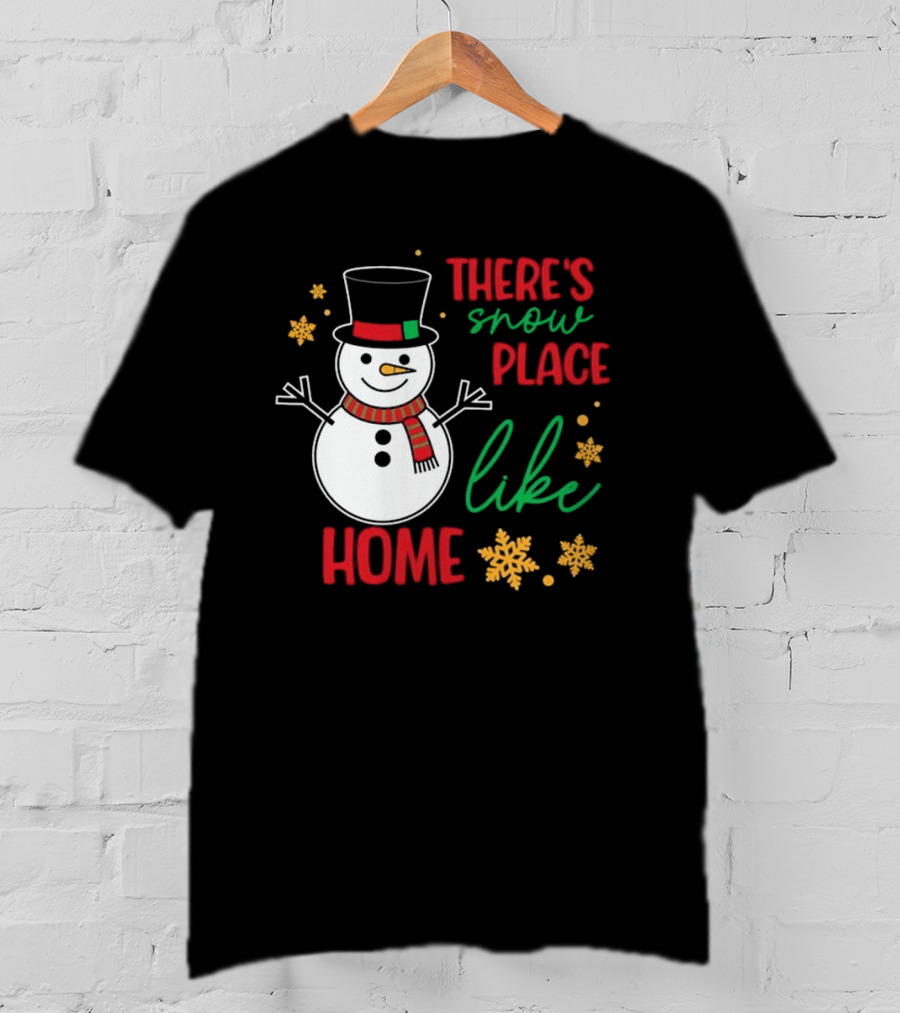 There’s Snow Place Like Home Christmas Snowman T-Shirt