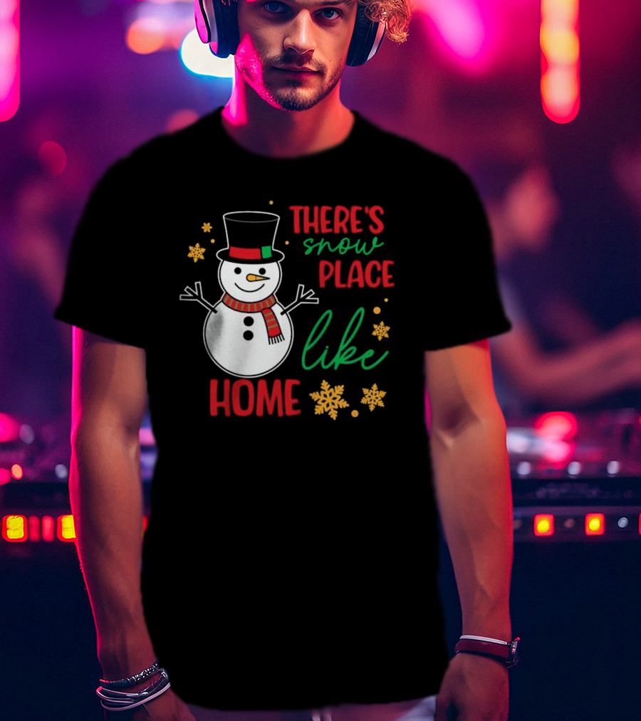 There’s Snow Place Like Home Christmas Snowman T-Shirt